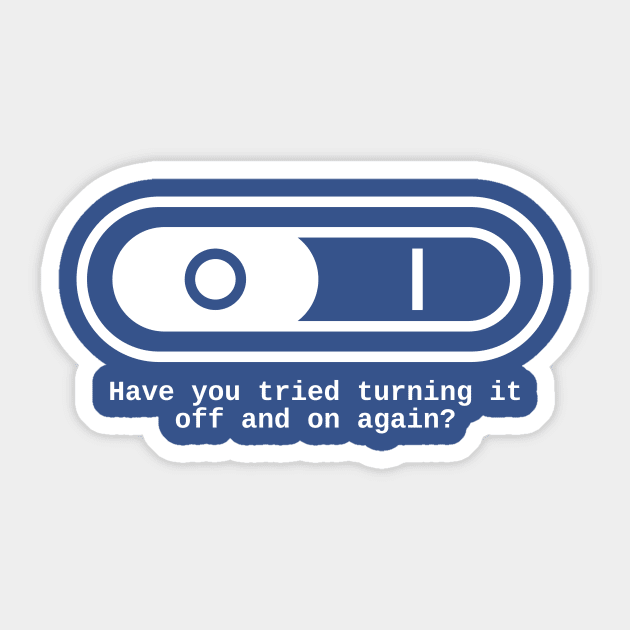 Have you tried to switch it off and on again? Sticker by RedYolk
